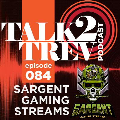Talk 2 Trev Podcast EP 84 with @Sargent Gaming Streams | Mental Health | Food | Military and more!