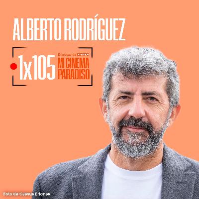 ALBERTO RODRÍGUEZ | Mi Cinema Paradiso Episodio 105