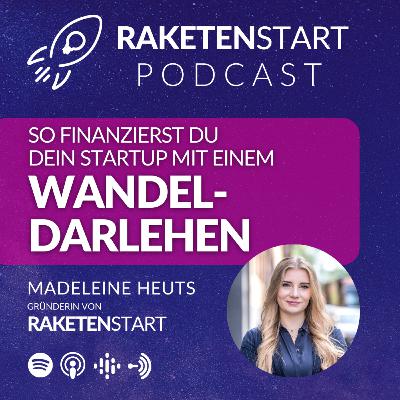 WANDELDARLEHEN - So sicherst du dir ohne Unternehmensbewertung & ohne direkt Anteile abzugeben dein erstes Pre-Seed-Investment für dein Startup! Mit RAKETENSTART-Gründerin Madeleine Heuts