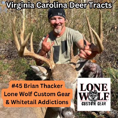 Episode 45: Brian Thacker of Lone Wolf Custom Gear & Whitetail Addictions Episode 45: Brian Thacker of Lone Wolf Custom Gear & Whitetail Addictions
