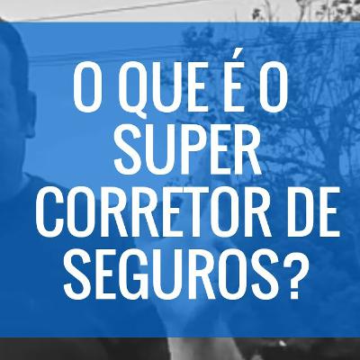 1 - O Que  O Super Corretor De Seguros