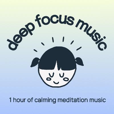 Relax & Focus | Calming Meditation Music for Studying, Relaxing, Productivity, Focusing