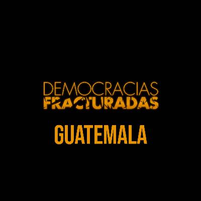 Democracias Fracturadas T2/ Guatemala