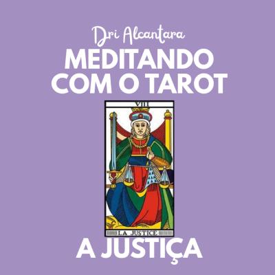 Arcano 8- A Justiça - Podcast Meditando com o Tarot