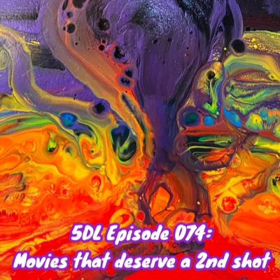 5DL Episode 074: Movies that deserve a 2nd shot