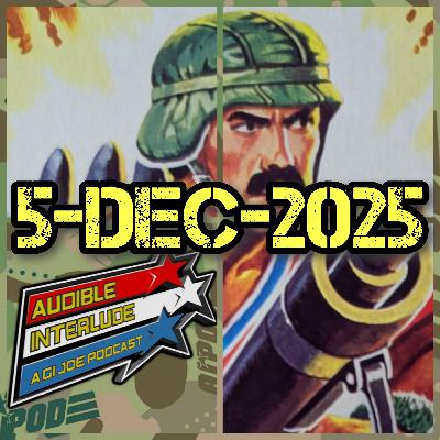 Audible Interlude: A GI Joe Podcast 5-DEC-2025