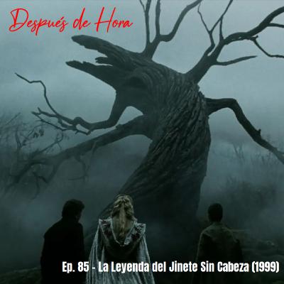 Ep. 85 - La Leyenda del Jinete Sin Cabeza (1999)