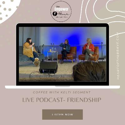 LIVE Coffee with Kelti Segment-- Friendships