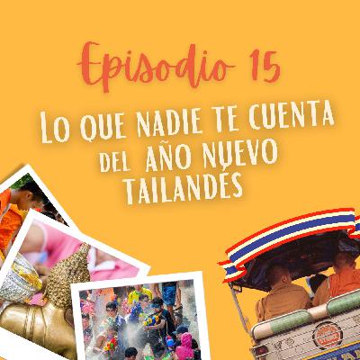 Ep. 15 Lo que nadie te cuenta del año nuevo Tailandés
