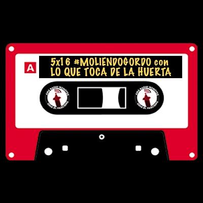 5x16 || #MoliendoGordo ☄️ con Lo que toca de la Huerta. 5x16 || #MoliendoGordo ☄️ con Lo que toca de la Huerta.