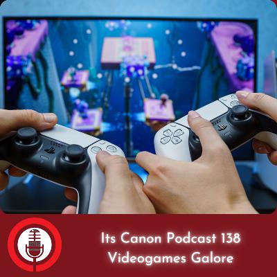 its Canon Podcast 138 - Videogames Galore