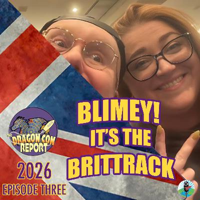 The 2026 Dragon Con Report Episode 3: The Brits Are Coming!