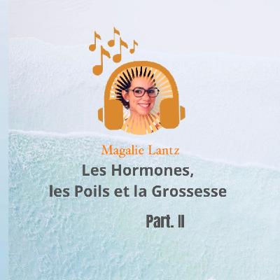 PART.II Les hormones, les poils et la GROSSESSE