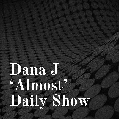 Dana J ‘Almost’ Daily Show (Trailer) Dana J ‘Almost’ Daily Show (Trailer)