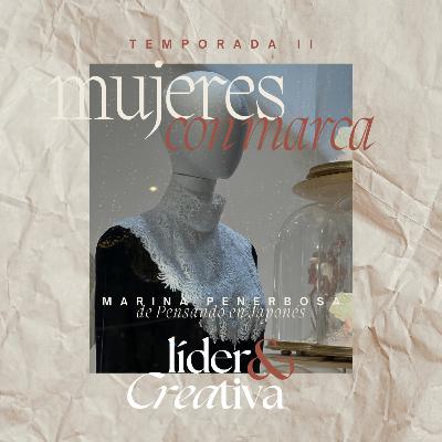 🎙️7-Cuando la intuición, el valor de nuestra historia y el coraje determinan el destino de una marca. Con Marina Penerbosa de Pensando en Japonés.