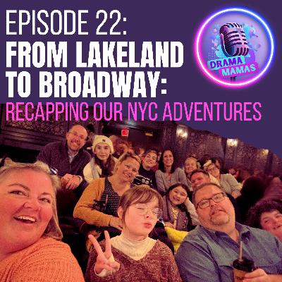 #22 From Lakeland to Broadway: The Drama Mamas Recap Their NYC Adventure