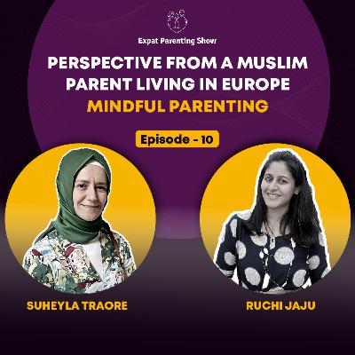 Ep10 : Mindful Parenting- Cultivating Cultural Values Abroad