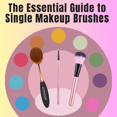 The Essential Guide to Single Makeup Brushes
