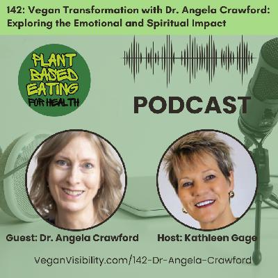 142: Vegan Transformation with Dr. Angela Crawford: Exploring the Emotional and Spiritual Impact