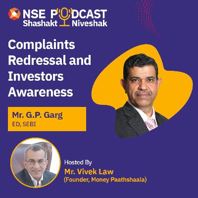 Complaints Redressal and Investor Awareness – Shri G.P. Garg, ED, SEBI Complaints Redressal and Investor Awareness – Shri G.P. Garg, ED, SEBI