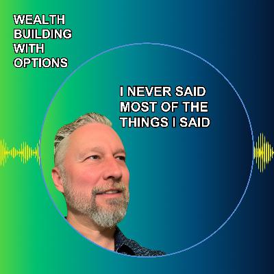 Ep28 - I Never Said Most of the Things I Said Ep28 - I Never Said Most of the Things I Said