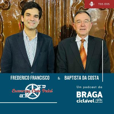 T05.EP05: Frederico Francisco e Baptista da Costa