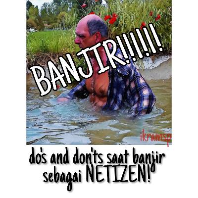 Yang perlu kalian lakukan dan jangan lakukan ketika banjir sebagai NETIZEN!!