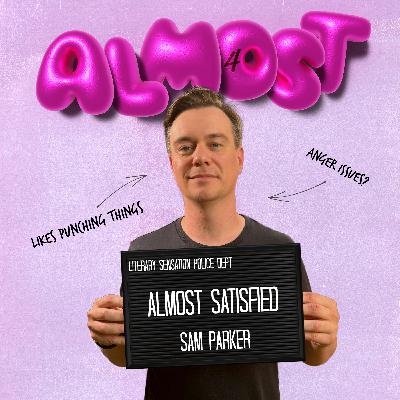 Almost Satisfied: Sam Parker