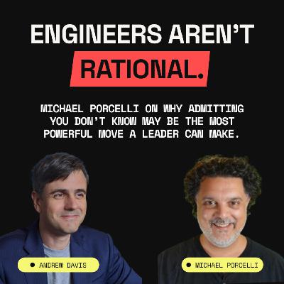 Engineers aren’t Rational w/ Michael Porcelli
