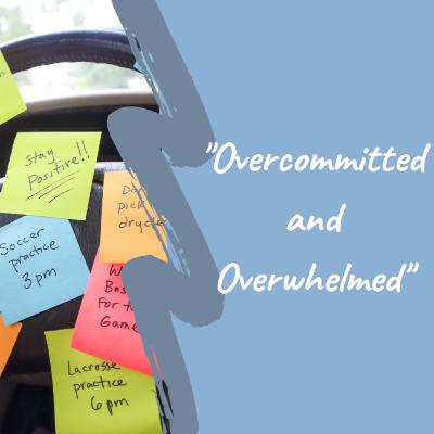 Overcommitted and Overwhelmed