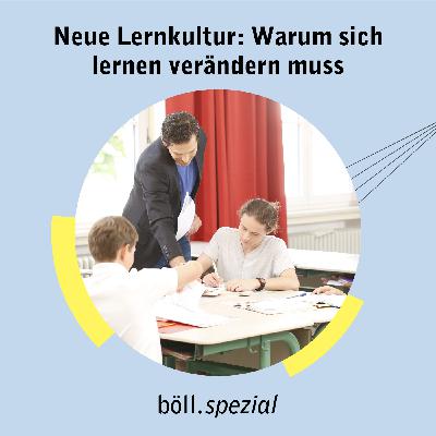 Neue Lernkultur: Warum sich lernen verändern muss (1/6)