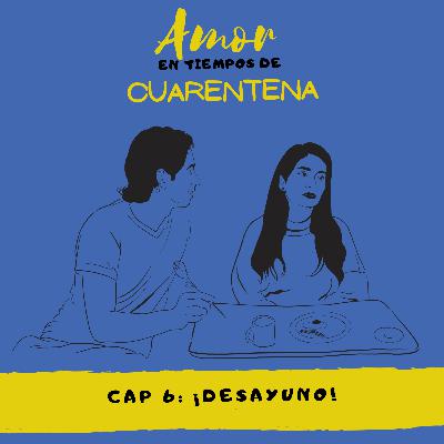Amor en tiempos de cuarentena – Cap. 6: ¡Desayuno! Amor en tiempos de cuarentena – Cap. 6: ¡Desayuno!