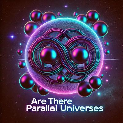 The Multiverse Theory: Are There Parallel Universes?