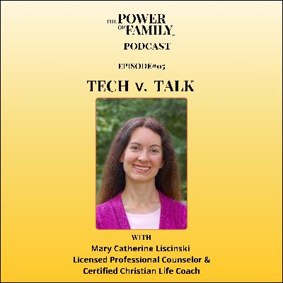 Episode 5 Tech v. Talk : How Screens Are Changing Family Connection with Mary Catherine Licensed Professional Counselor & Certified Christian Life Coach