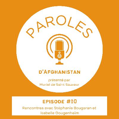 Paroles d'Afghanistan - Le Podcast - Episode 10 - Rencontres avec Stéphanie Bougaran et Isabelle Gougenheim Paroles d'Afghanistan - Le Podcast - Episode 10 - Rencontres avec Stéphanie Bougaran et Isabelle Gougenheim