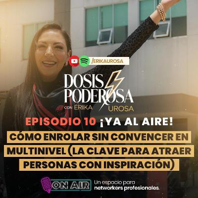 EP. | 10 🎙️ CÓMO ENROLAR SIN CONVENCER EN MULTINIVEL 💡 La clave para atraer personas con inspiración ✨🔥