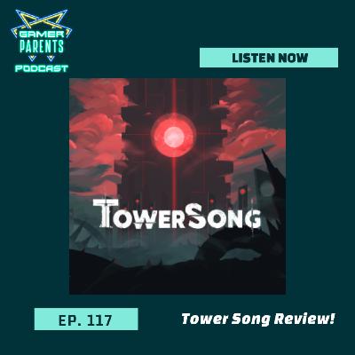 Episode 117: Tower Song Review!