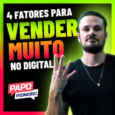 4 Fatores Essenciais para Vender no Digital | Podcast Papo Pioneiro #EP 39