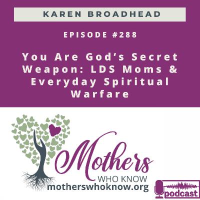 #288. You Are God’s Secret Weapon: LDS Moms, Atmosphere Angels & Everyday Spiritual Warfare #288. You Are God’s Secret Weapon: LDS Moms, Atmosphere Angels & Everyday Spiritual Warfare