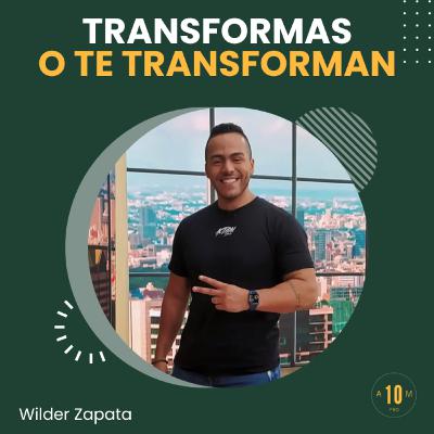 E181: ¿Transformas o te transforman? El nuevo reto de Wilder Zapata. E181: ¿Transformas o te transforman? El nuevo reto de Wilder Zapata.