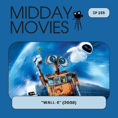 Ep 255: Reviewing “WALL·E” (2008) PIXAR’s 21st-Century Robot Masterpiece