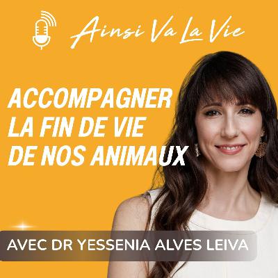 # 44 - Accompagner la fin de vie de nos animaux [Avec le Dr Yessenia Alves Leiva]