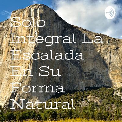 Primer podcast escalada natural o solo integral
