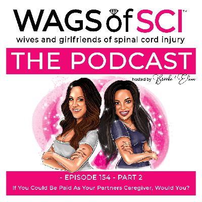 WAGS of SCI: The Podcast – Ep. 154 – Part 2: If You Could Be Paid To Be Your Partner’s Caregiver, Would You?