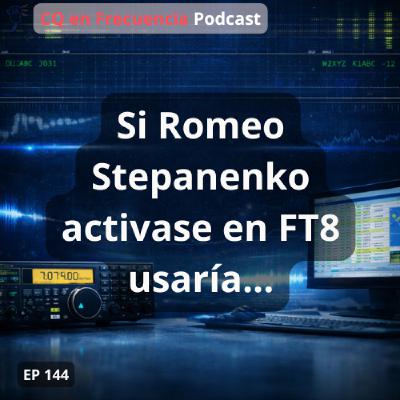144 - Si Romeo Stepanenko activase en FT8 usaría...