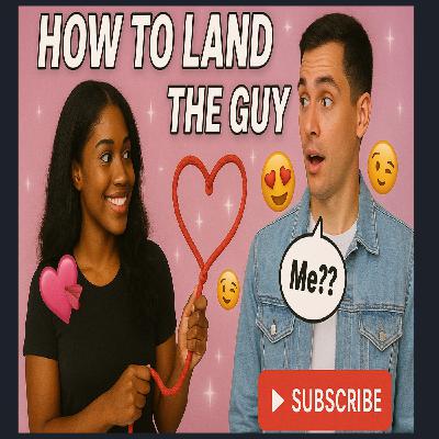 Season 4 Finale - How to land the guy!! Ready to level up? Crack the code to land your dream guy!