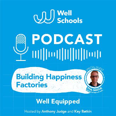 Well Schools S5, E1 - Building Happiness Factories Well Schools S5, E1 - Building Happiness Factories