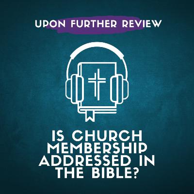 Ep 1 | Is Church Membership Addressed in the Bible?