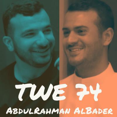 TWE 74 | Abdulrahman AlBader