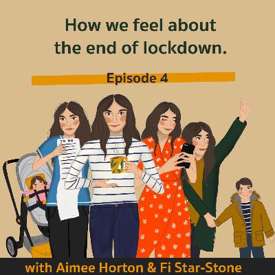 Episode 4 - How we feel about the end of lockdown